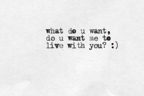 what do u want, do u want me to live with you? :)