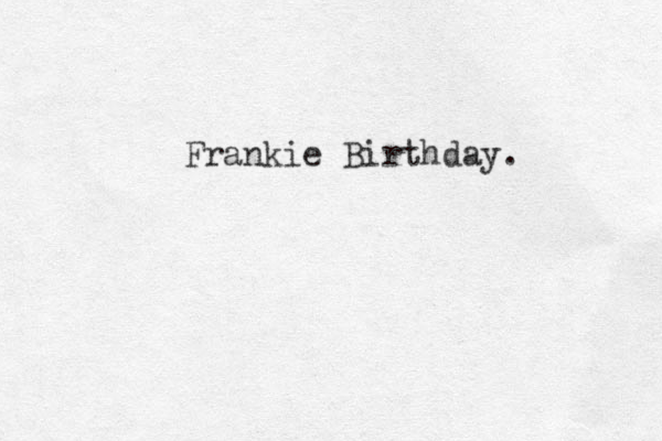 Frankie Birthday. 