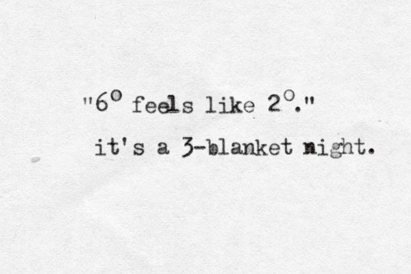 "6 feels like 2 ." it's a 3-blanket night . o o 