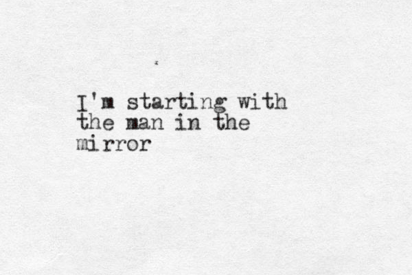 I'm starting with the man in the mirror 