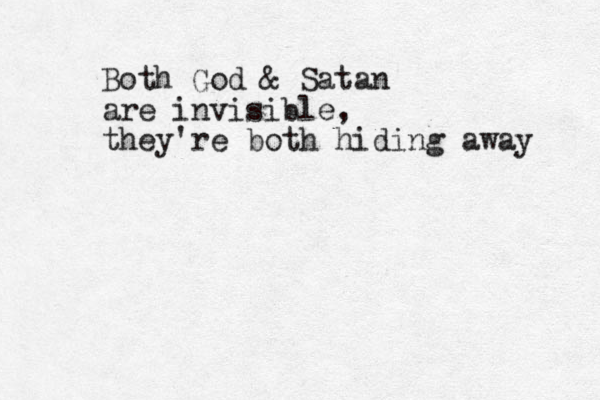 Both God & Satan are invisible, they're both hiding away 