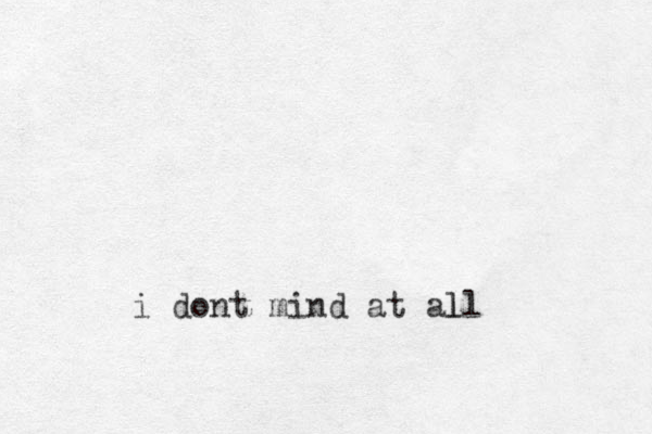 i dont mind at all l 