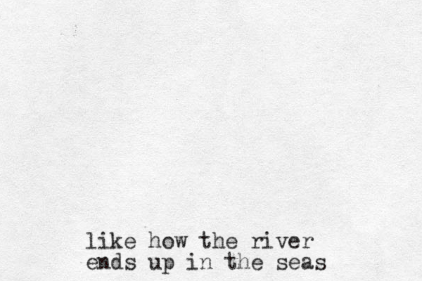 like how the river ends up in the seas