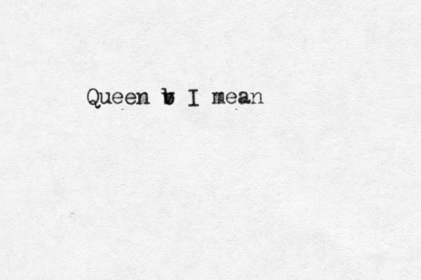 Queen v b b I mean