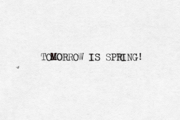 TOMORROW IS SPRING! 