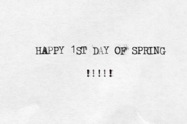 HAPPY 1ST DAY OF SPRING !!!!! 