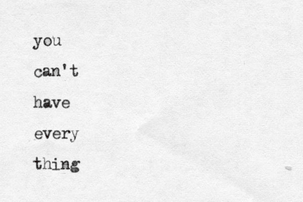 you can't have every thing