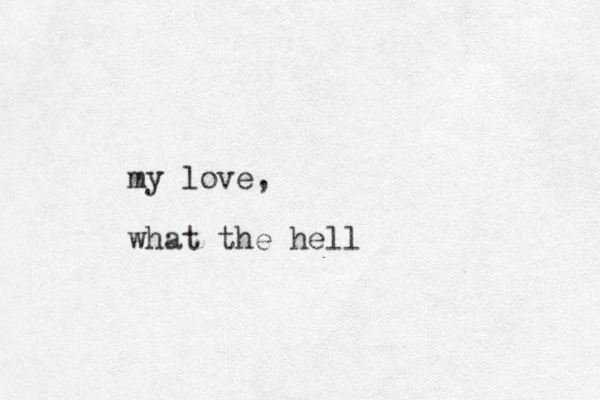 my love, what the hell