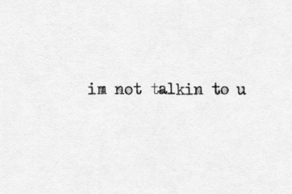 im ot n talkin to u 