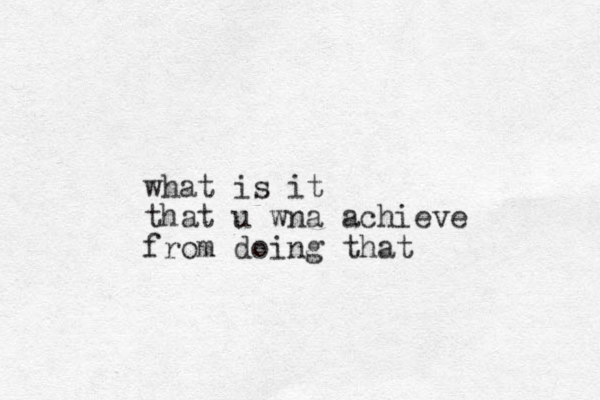 what is it that u wna achieve from doing that
