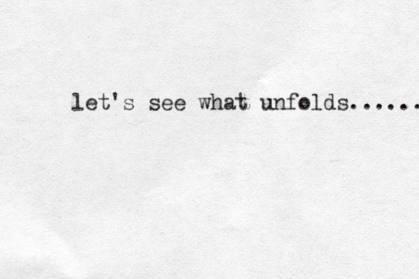 let's see what unfolds....... 