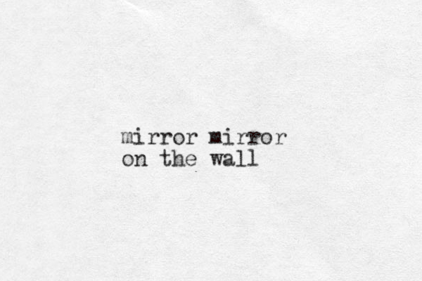 mirror mirror on the wall