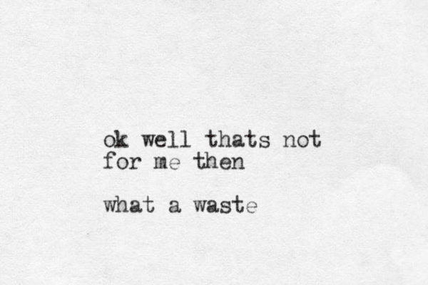 ok well thats not for me then what a waste