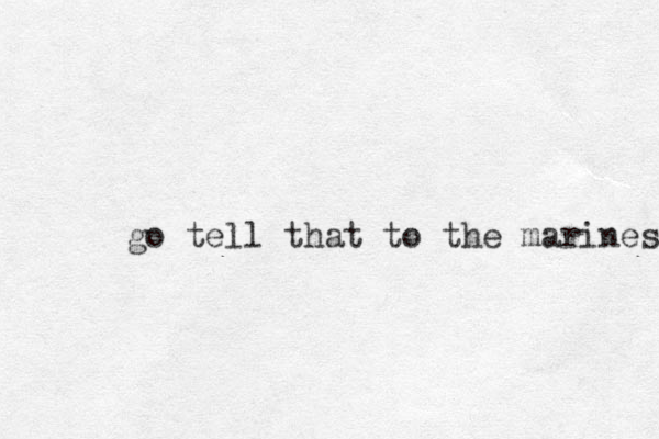 go tell that to the marines 
