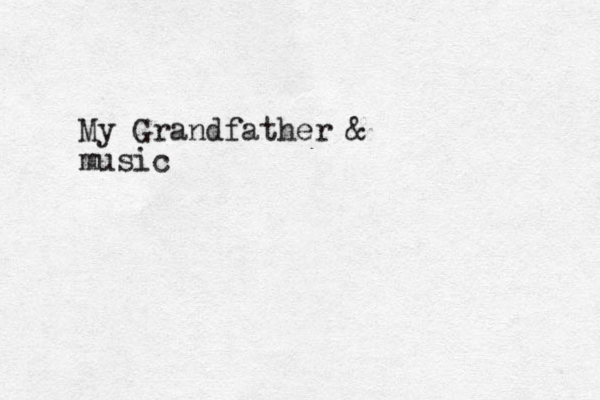 My Grandfather & music