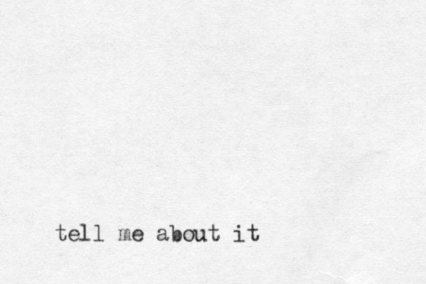 tell me about it