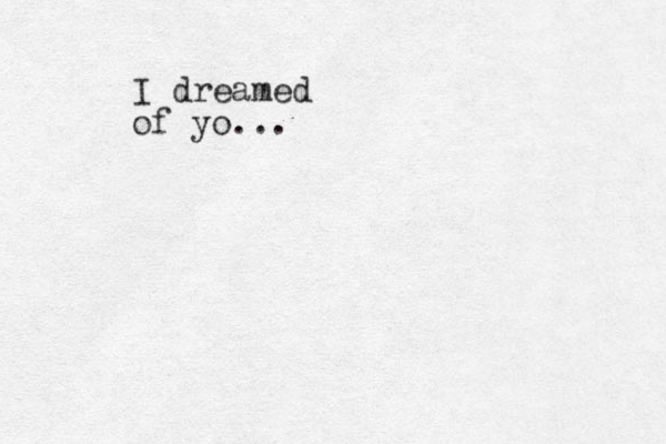 I dreamed of yo...