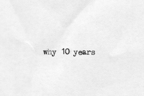 why 10 years