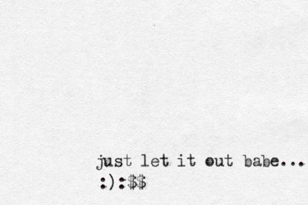 just let it out babe... :):$$
