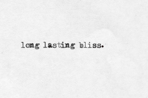 long lasting bliss.
