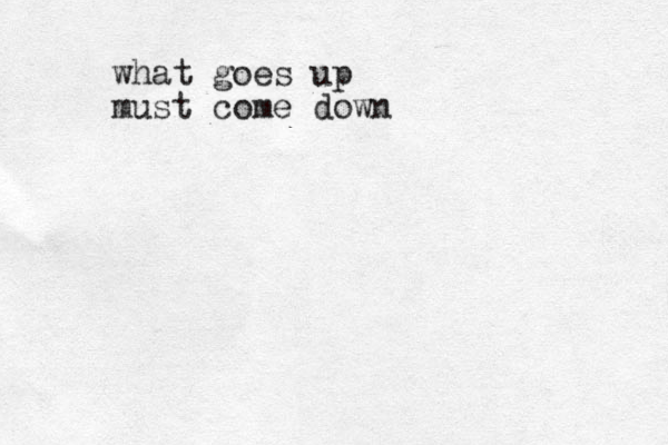 what goes up must come down
