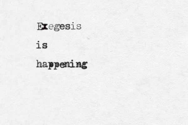 Exegesis is happening