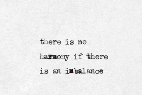 there is no harmony if there is an imbalance