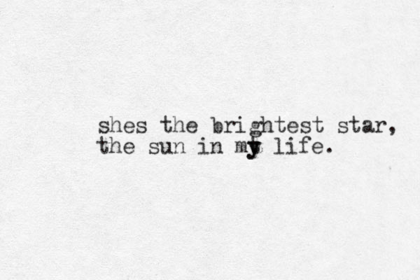 shes the brightest star, the sun in mt y y life.
