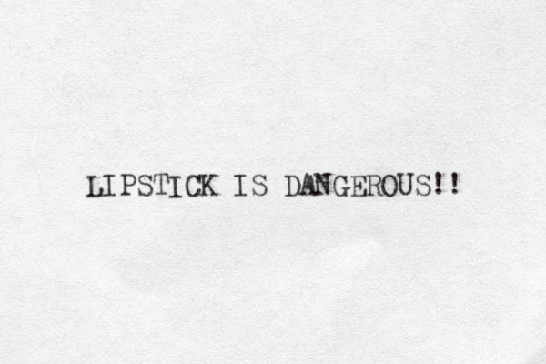 LIPSTICK IS DANGEROUS!! 
