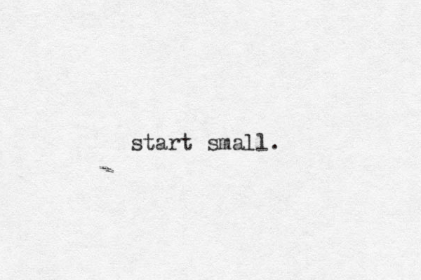 start small.