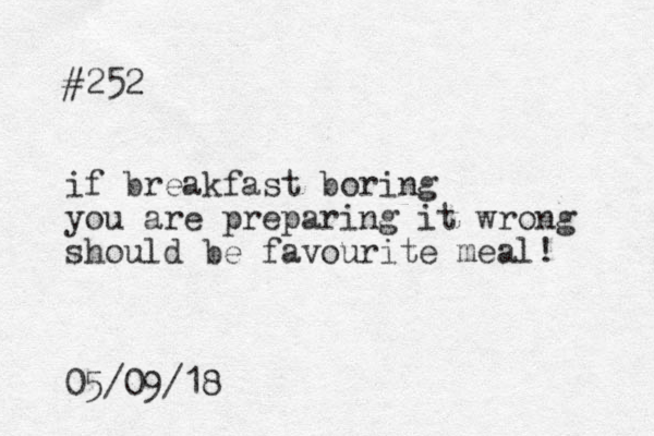 #252 if breakfast boring you are preparing it wrong should be favourite meal! 05/09/18 