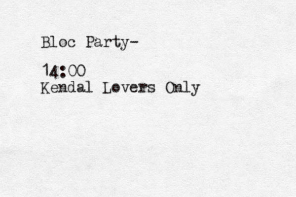 Bloc Party- 14:00 Kendal Lovers Only