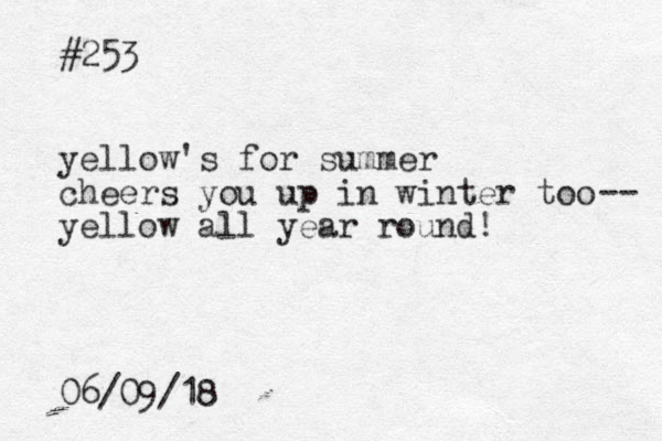 #253 yellow's for summer cheers you up in winter too yellow all year round! -- 06/09/18