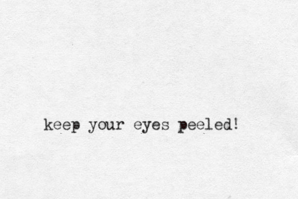 keep your eyes peeled!