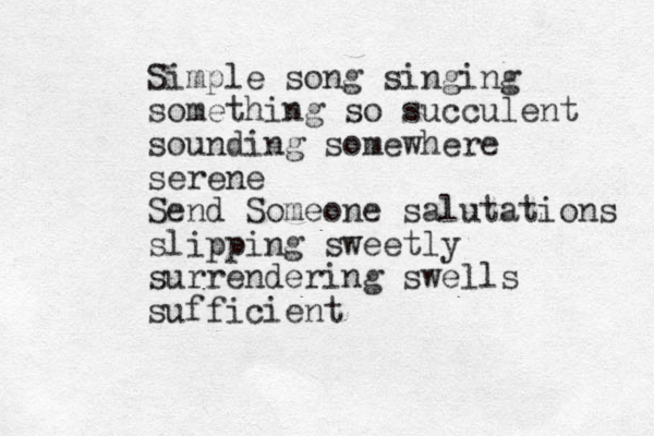 Simple song singing something so succulent sounding somewhere serene Send Someone salutations slipping sweetly surrendering swells sufficient