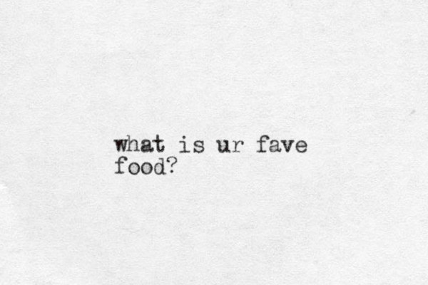 what is ur fave food?