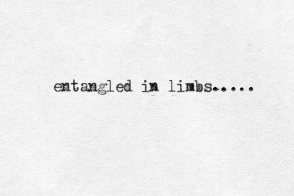 entangled in limbs..... 