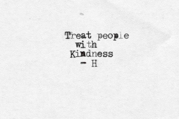 Treat people with Kindness - H