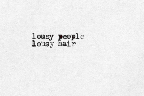 lousy people lousy hair