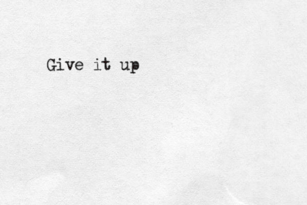 Give it up