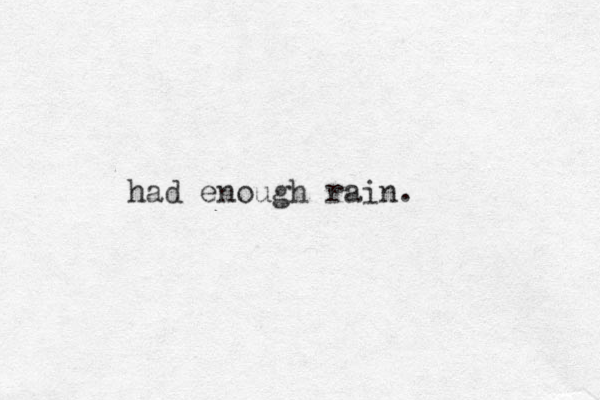 had enough rain.
