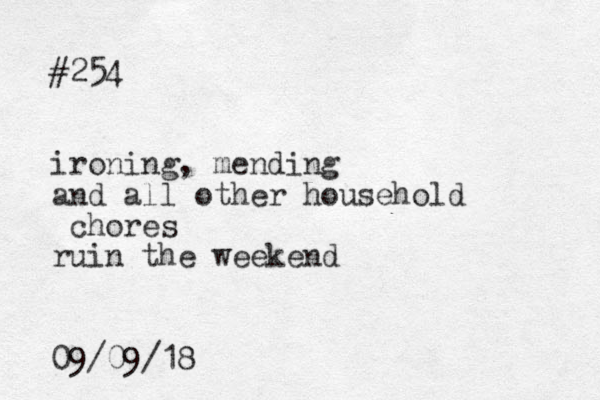 #254 ironing, mending and all other household chores ruin the weekend 09/09/18 