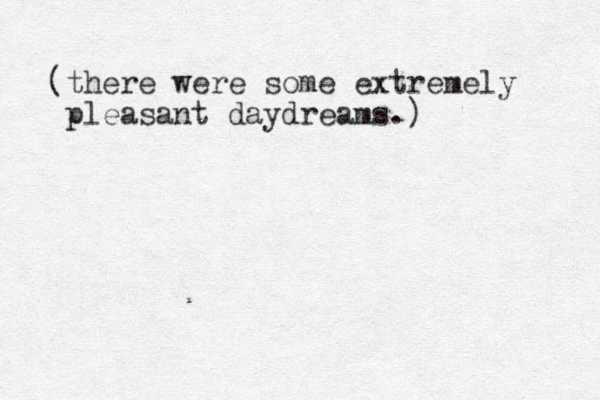 (there were some extremely pleasant daydreams.) 