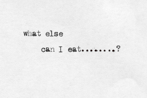 what else can I eat........? 