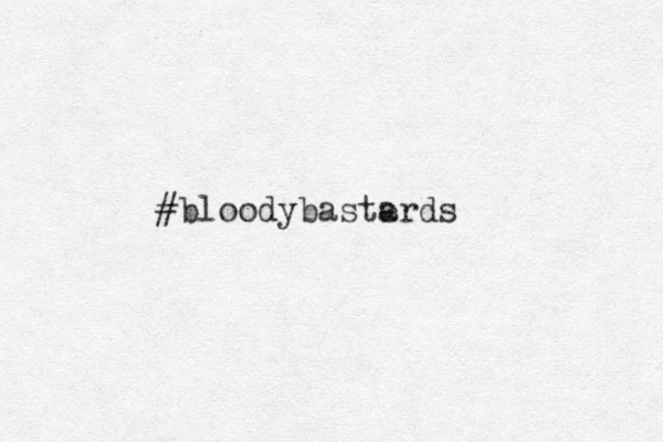 #bloodybasterds a 