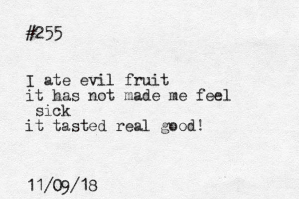 #255 I ate evil fruit it has not made me feel sick it tasted real good! 11/09/18
