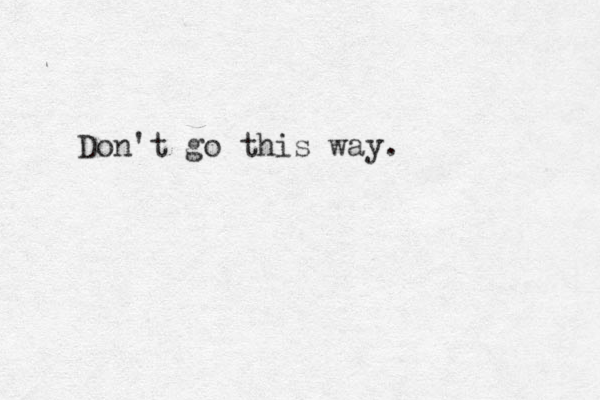 Don't go this way.