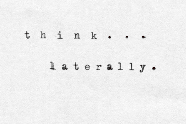 t h i n k . . . l a t e r a l l y . l 
