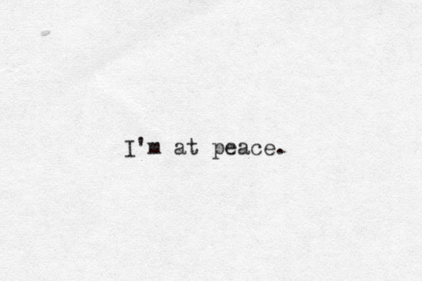 I'm at peace.
