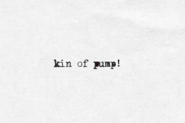 kin of pump! 